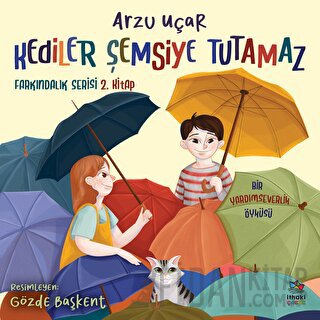 Kediler Şemsiye Tutamaz - Farkındalık Serisi 2. Kitap Arzu Uçar