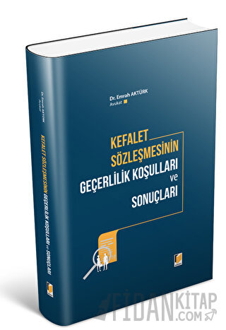 Kefalet Sözleşmesinin Geçerlilik Koşulları ve Sonuçları Emrah Aktürk