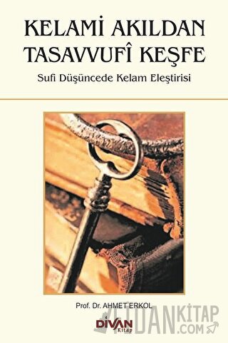 Kelami Akıldan Tasavvufi Keşfe Ahmet Erkol