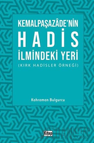 Kemalpaşazade'nin Hadis İlmindeki Yeri (Kırk Hadisler Örneği) Kahraman