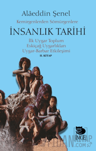 Kemirgenlerden Sömürgenlere İnsanlık Tarihi II. Kitap Alâeddin Şenel