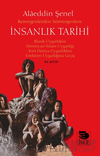 Kemirgenlerden Sömürgenlere İnsanlık Tarihi III. Kitap Alâeddin Şenel