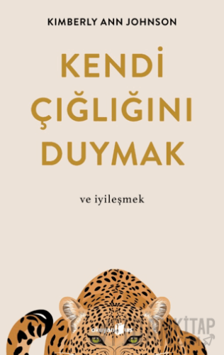 Kendi Çığlığını Duymak ve İyileşmek Kimberly Ann Johnson