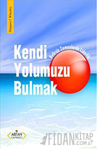 Kendi Yolumuzu Bulmak Margaret J. Wheatley