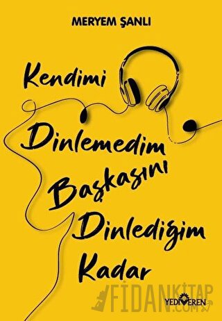 Kendimi Dinlemedim Başkasını Dinlediğim Kadar Meryem Şanlı