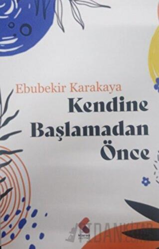 Kendine Başlamadan Önce Ebubekir Karakaya