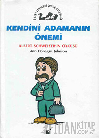 Kendini Adamanın Önemi - Albert Schweitzer'in Öyküsü Ann Donegan Johns