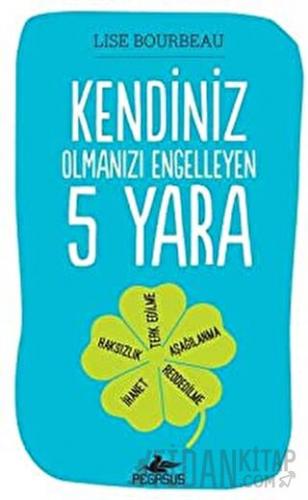 Kendiniz Olmanızı Engelleyen 5 Yara Lise Bourbeau