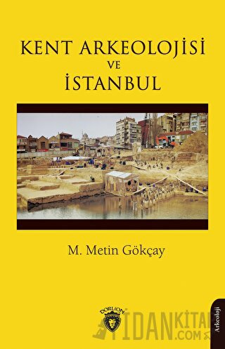 Kent Arkeolojisi ve İstanbul M. Metin Gökçay