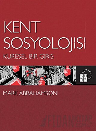 Kent Sosyolojisi - Küresel Bir Giriş Mark Abrahamson