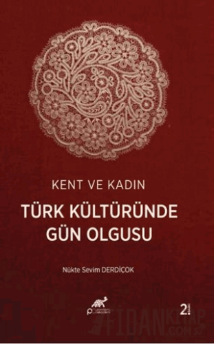 Kent ve Kadın Türk Kültüründe Gün Olgusu Nükte Sevim Derdiçok