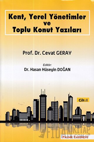 Kent, Yerel Yönetimler ve Toplu Konut Yazıları (Cilt 1) Cevat Geray