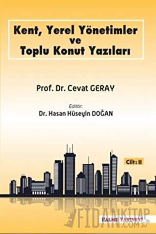 Kent, Yerel Yönetimler ve Toplu Konut Yazıları (Cilt 2) Cevat Geray