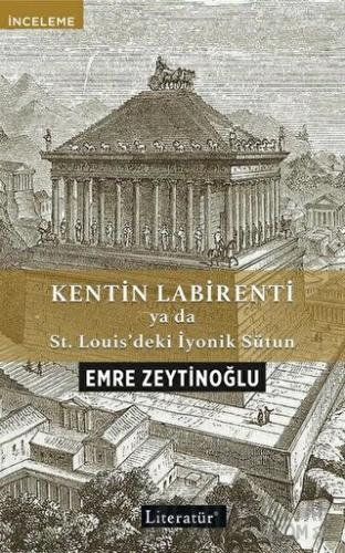 Kentin Labirenti ya da St.Louis’deki İyonik Sütun Emre Zeytinoğlu