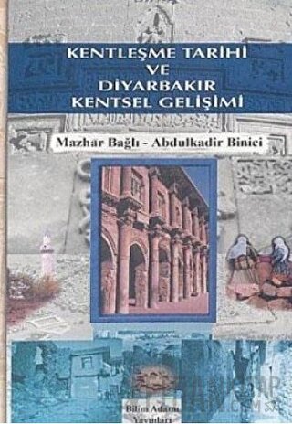 Kentleşme Tarihi ve Diyarbakır Kentsel Gelişimi Mazhar Bağlı