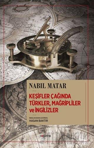 Keşifler Çağında Türkler, Mağripliler ve İngilizler Nabil Matar