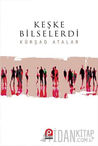 Keşke Bilselerdi Kürşad Atalar