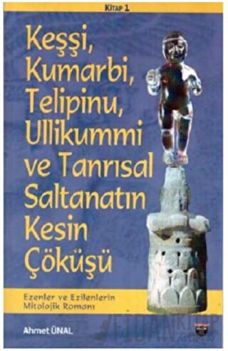 Keşşi, Kumarbi, Telipinu, Ullikummi ve Tanrisal Saltanatin Kesin Çöküş