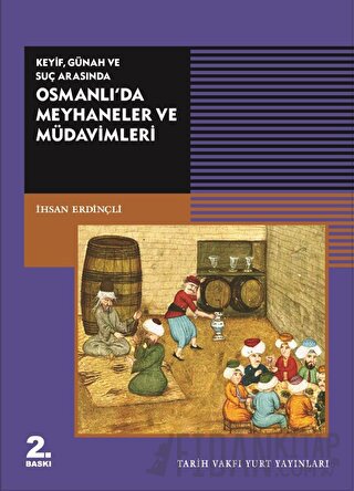 Keyif, Günah ve Suç Arasında Osmanlı’da Meyhaneler ve Müdavimleri İhsa