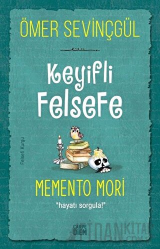 Keyifli Felsefe: Memento Mori Ömer Sevinçgül