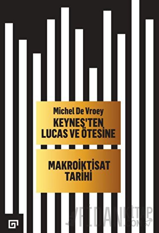 Keynes'ten Lucas ve Ötesine - Makroiktisat Tarihi Michel De Vroey