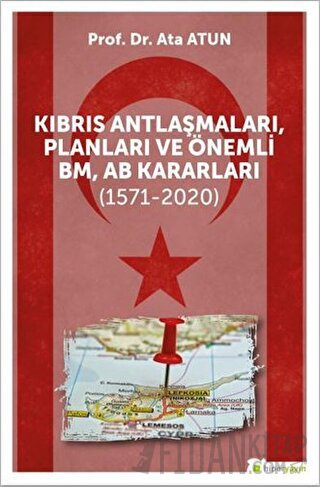 Kıbrıs Antlaşmaları, Planları ve Önemli BM, AB Kararları (1571-2020) A