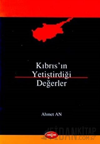 Kıbrıs’ın Yetiştirdiği Değerler 1782-1899 Ahmet An