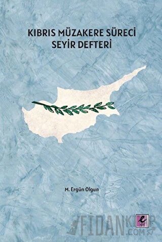 Kıbrıs Müzakere Süreci Seyir Defteri M. Ergün Olgun