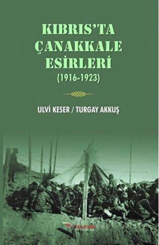 Kıbrıs’ta Çanakkale Esirleri (1916-1923) Turgay Akkuş