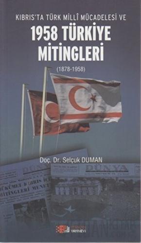 Kıbrıs’ta Türk Milli Mücadelesi ve 1958 Türkiye Mitingleri Selçuk Duma