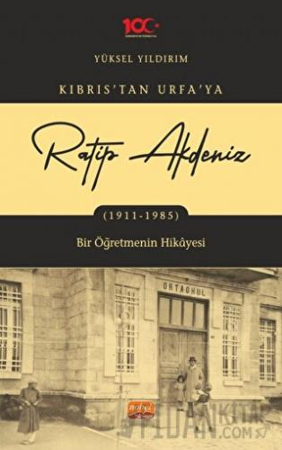 Kıbrıs’tan Urfa'ya Ratip Akdeniz (1911-1985) - Bir Öğretmenin Hikayesi