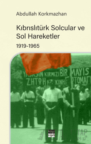 Kıbrıslıtürk Solcular ve Sol Hareketler 1919-1965 Abdullah Korkmazhan