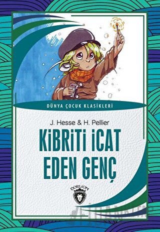 Kibriti İcat Eden Genç - Dünya Çocuk Klasikleri H. Pellier