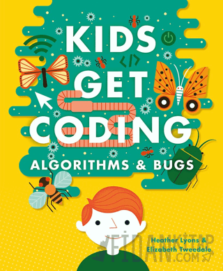 Kids Get Coding: Algorithms and Bugs Heather Lyons