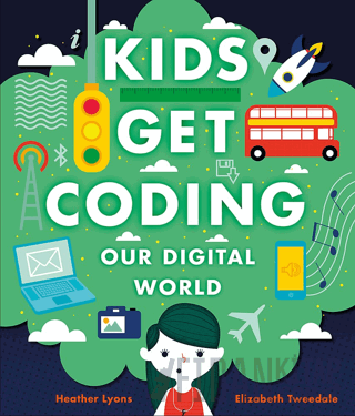 Kids Get Coding: Our Digital World Heather Lyons