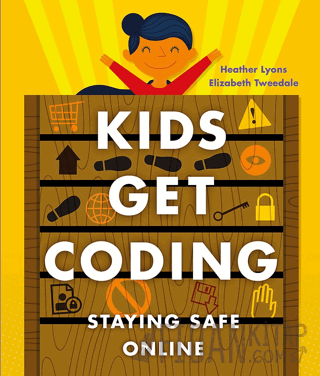 Kids Get Coding: Staying Safe Online Heather Lyons