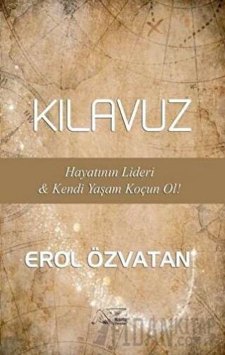 Kılavuz - Hayatının Lideri ve Kendi Yaşam Koçun Ol! Erol Özvatan