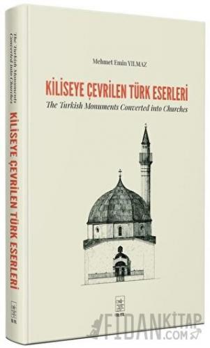 Kiliseye Çevrilen Türk Eserleri - The Turkish Monuments Converted into