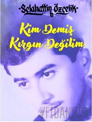 Kim Demiş Kırgın Değilim (Ciltli) Selahattin Özçelik