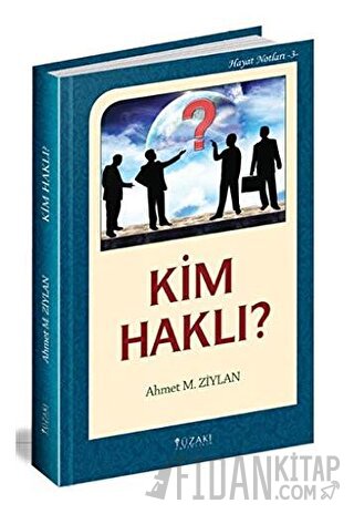 Kim Haklı? / Hayat Notları 3 (Ciltli) Ahmet M. Ziylan