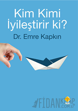 Kim Kimi İyileştirir ki? Emre Kapkın