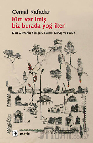 Kim Var İmiş Biz Burada Yoğ İken Cemal Kafadar