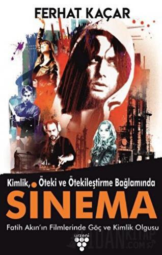 Kimlik, Öteki Ve Ötekileştirme Bağlamında Sinema Ferhat Kaçar