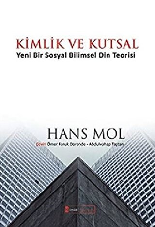 Kimlik ve Kutsal “Yeni Bir Sosyal Bilimsel Din Teorisi” Hans Mol