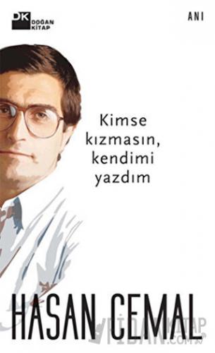 Kimse Kızmasın, Kendimi Yazdım Hasan Cemal