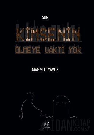 Kimsenin Ölmeye Vakti Yok Mahmut Yavuz