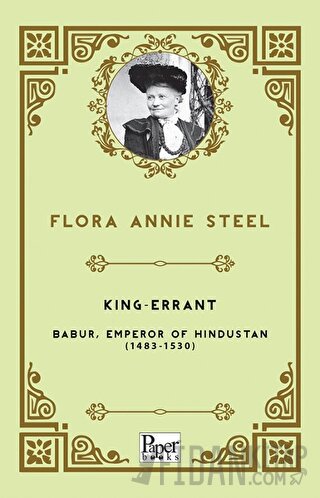 King-Errant - Babur, Emperor of Hindustan (1483-1530) Flora Annie Stee