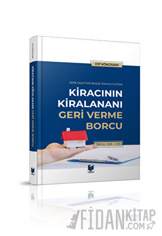 Kiracının Kiralananı Geri Verme Borcu (Ciltli) Elif Köküsarı