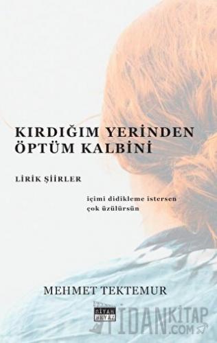 Kırdığım Yerinden Öptüm Kalbini - Lirik Şiirler Mehmet Tektemur