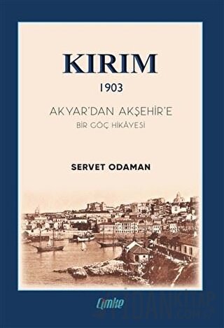 Kırım 1903 - Akyar’dan Akşehir’e Bir Göç Hikayesi Servet Odaman